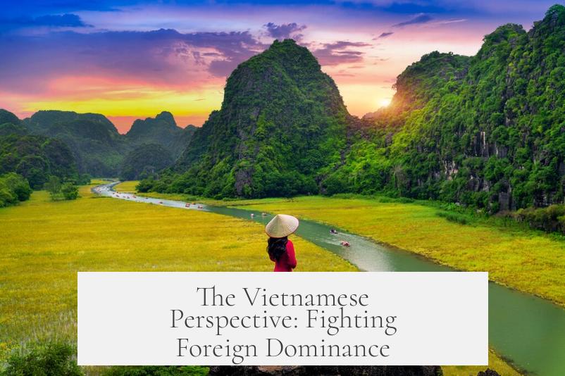 The Vietnamese Perspective: Fighting Foreign Dominance