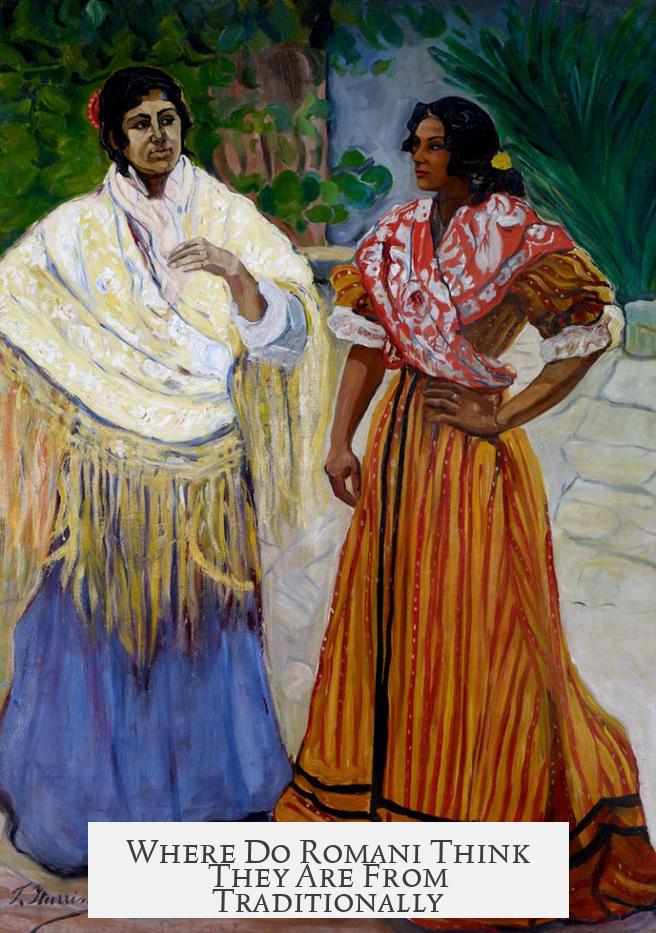 Where Do Romani Think They Are From Traditionally?