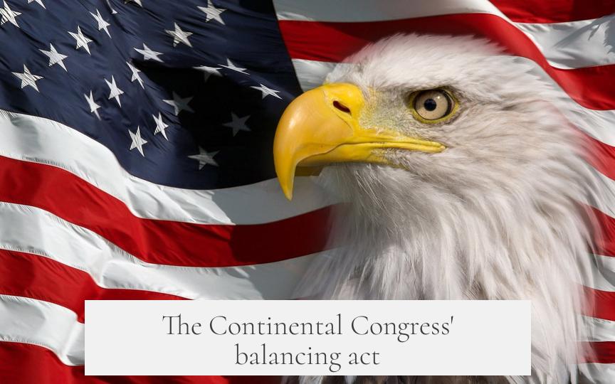 The Continental Congress' balancing act