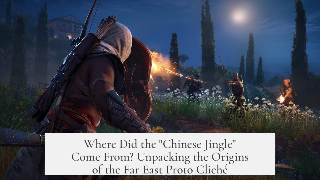 Where Did the "Chinese Jingle" Come From? Unpacking the Origins of the Far East Proto Cliché