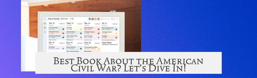 Best Book About the American Civil War? Let’s Dive In!