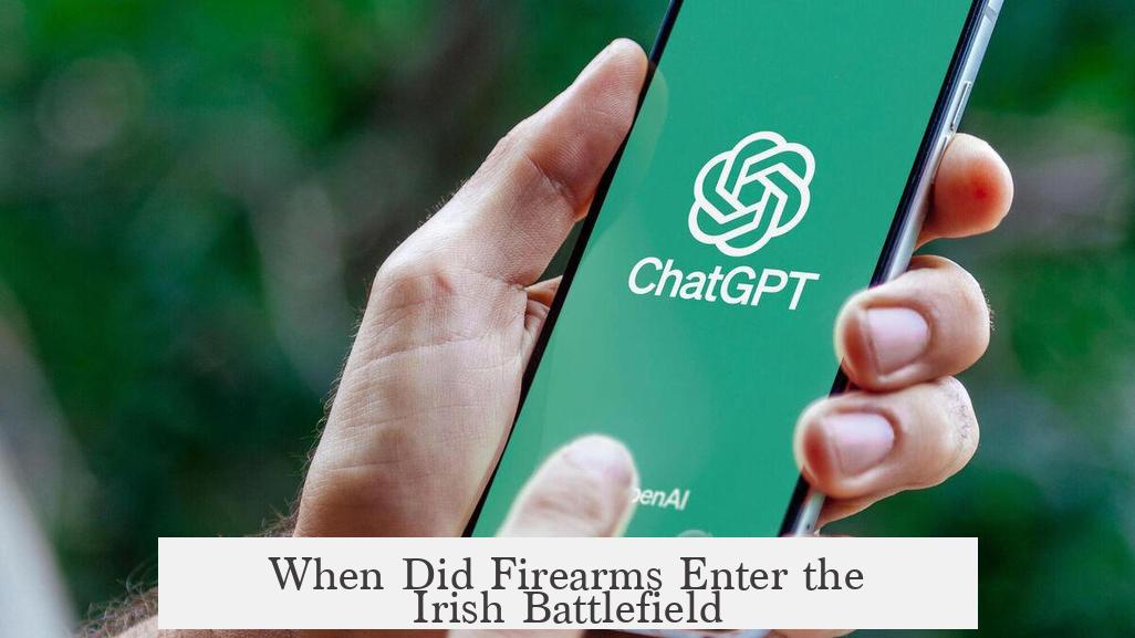 When Did Firearms Enter the Irish Battlefield?