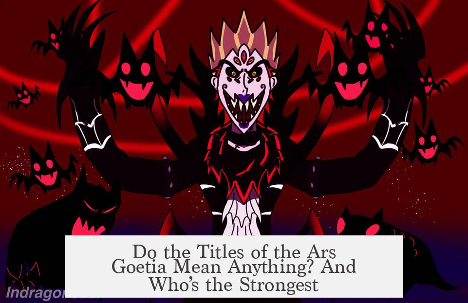 Do the Titles of the Ars Goetia Mean Anything? And Who’s the Strongest