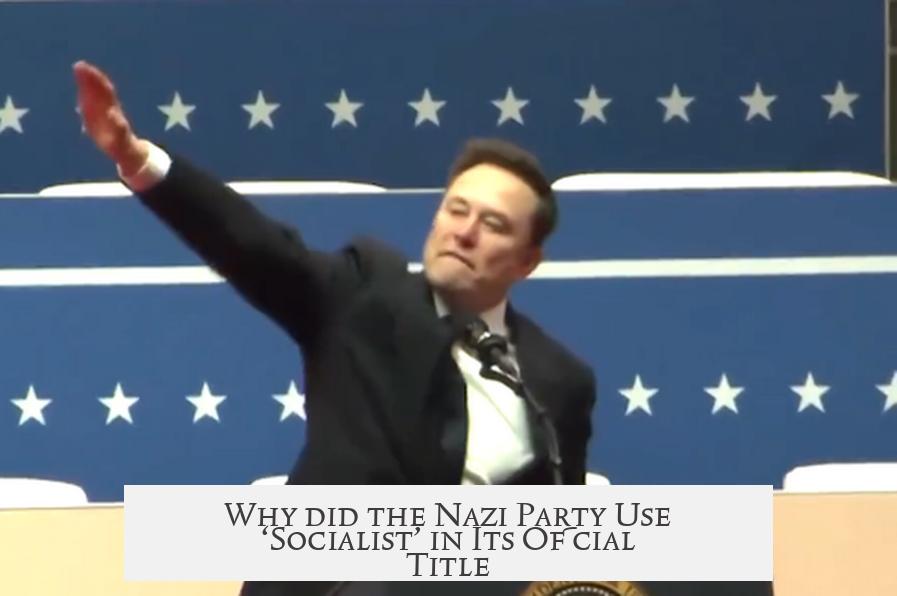 Why did the Nazi Party Use ‘Socialist’ in Its Official Title?