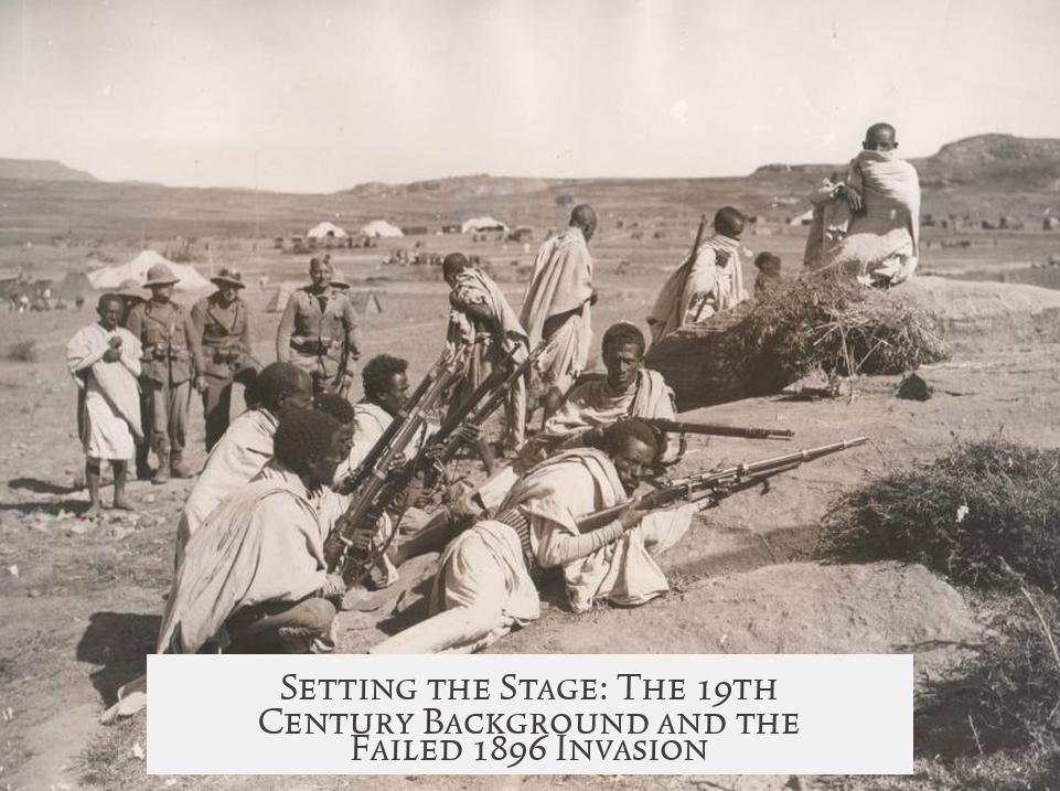Setting the Stage: The 19th Century Background and the Failed 1896 Invasion