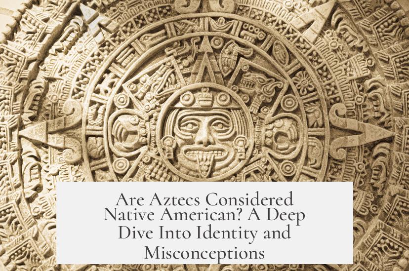 Are Aztecs Considered Native American? A Deep Dive Into Identity and Misconceptions