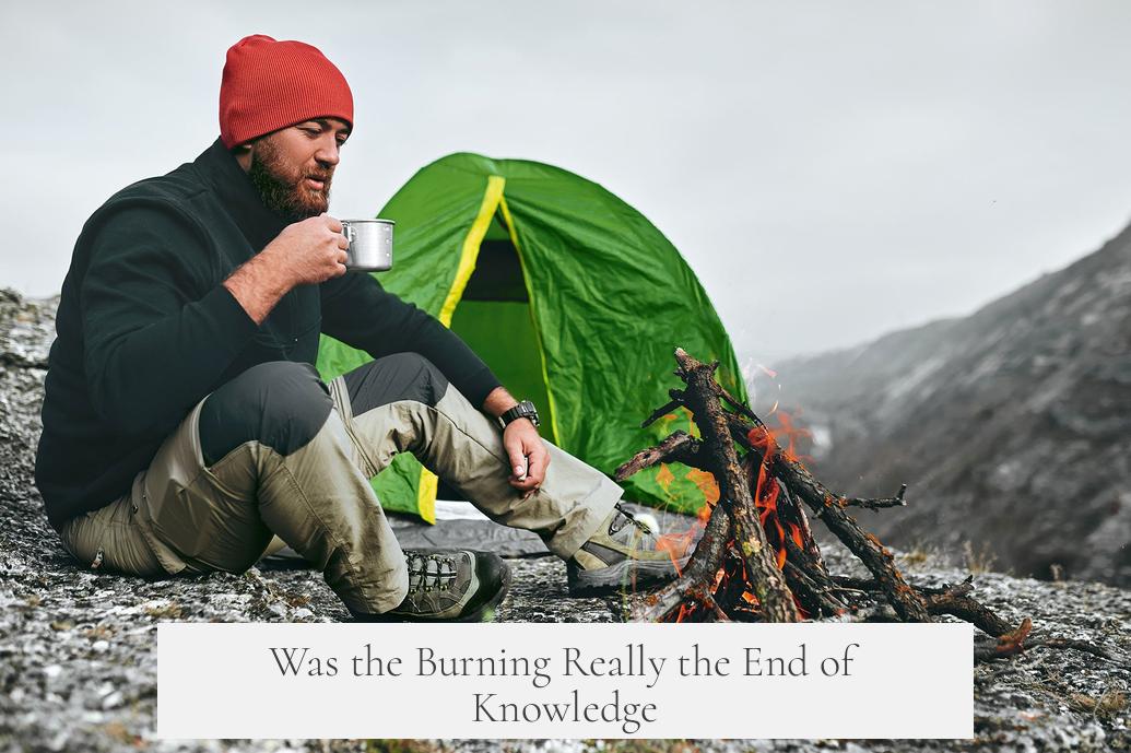 Was the Burning Really the End of Knowledge?