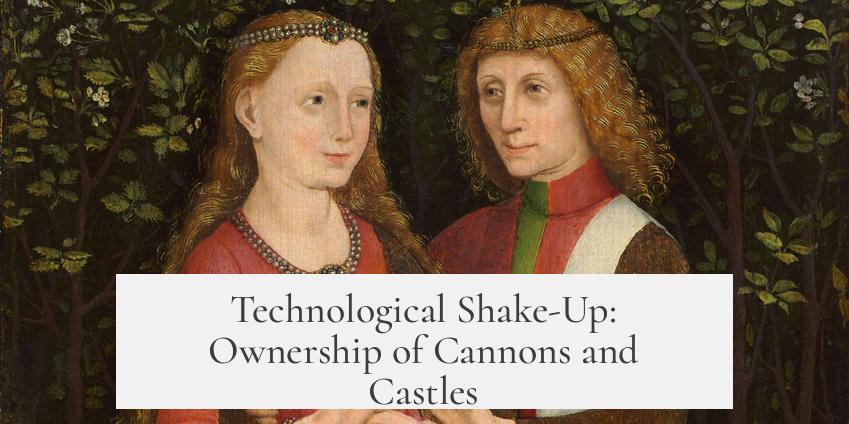Technological Shake-Up: Ownership of Cannons and Castles