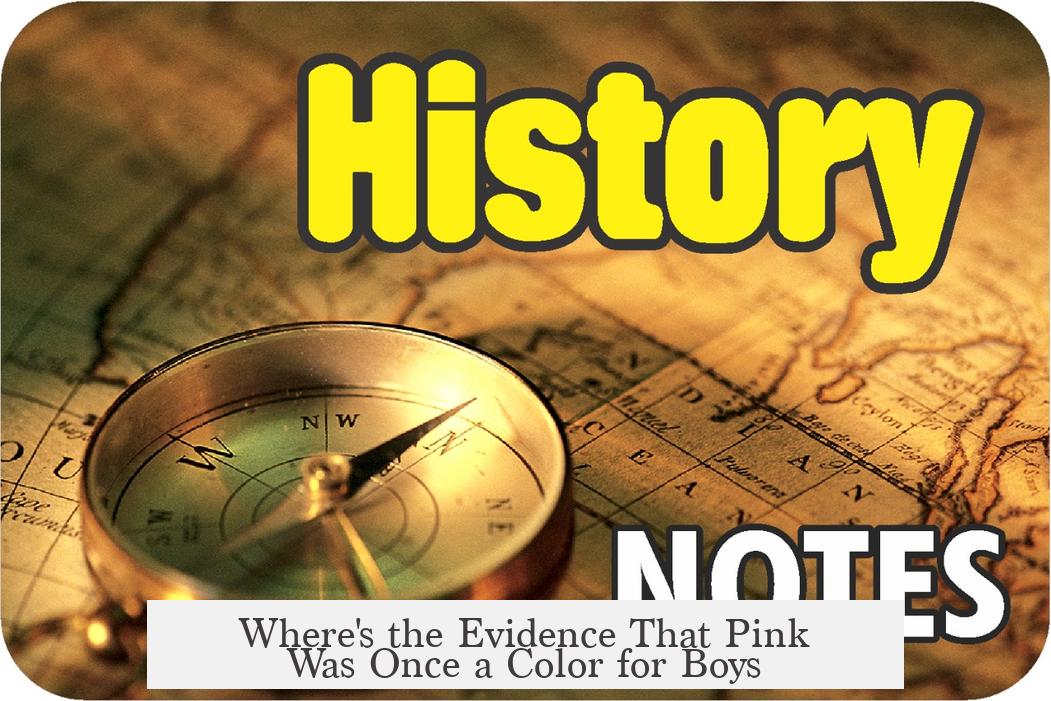 Where's the Evidence That Pink Was Once a Color for Boys?