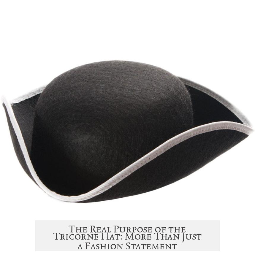 The Real Purpose of the Tricorne Hat: More Than Just a Fashion Statement?