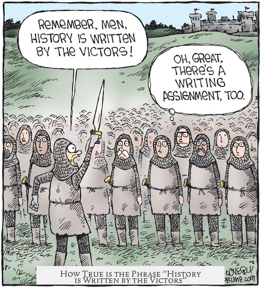 How True is the Phrase "History is Written by the Victors"?