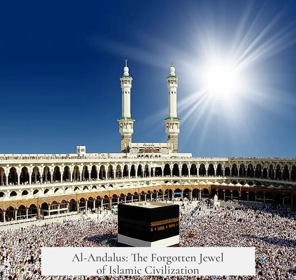 Al-Andalus: The Forgotten Jewel of Islamic Civilization