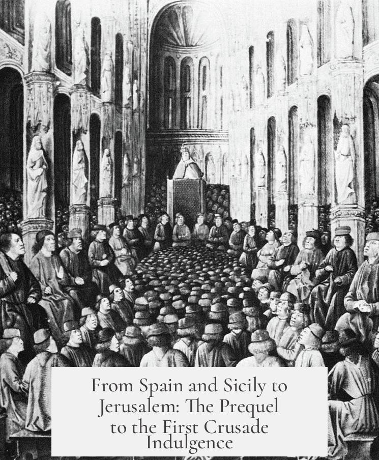 From Spain and Sicily to Jerusalem: The Prequel to the First Crusade Indulgence