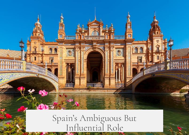 Spain’s Ambiguous But Influential Role