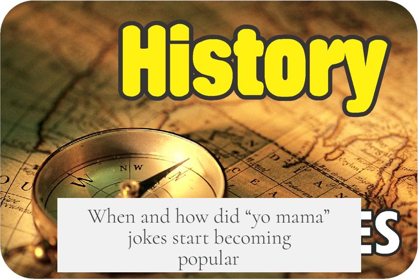 When and how did “yo mama” jokes start becoming popular?