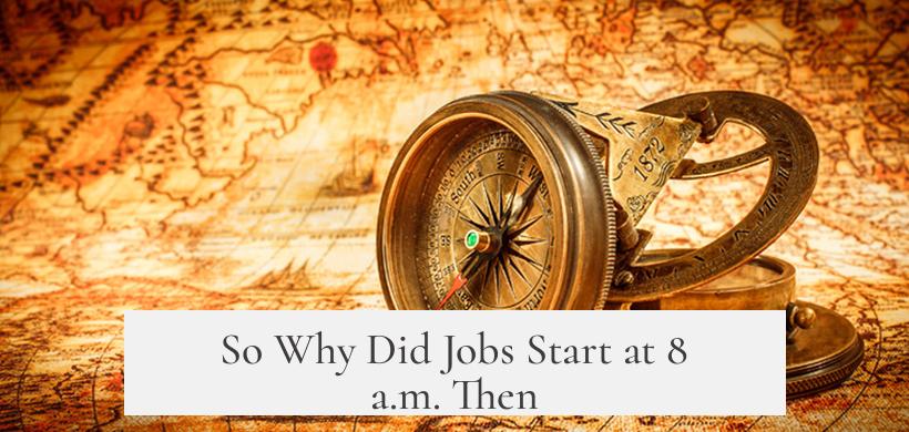 So Why Did Jobs Start at 8 a.m. Then?