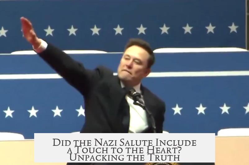 Did the Nazi Salute Include a Touch to the Heart? Unpacking the Truth