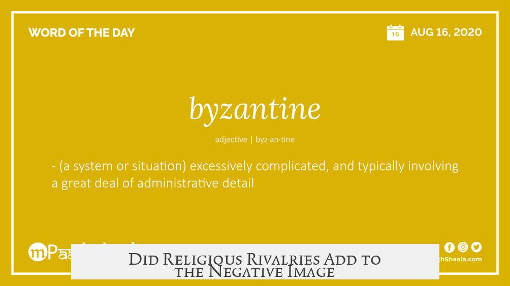 Did Religious Rivalries Add to the Negative Image?