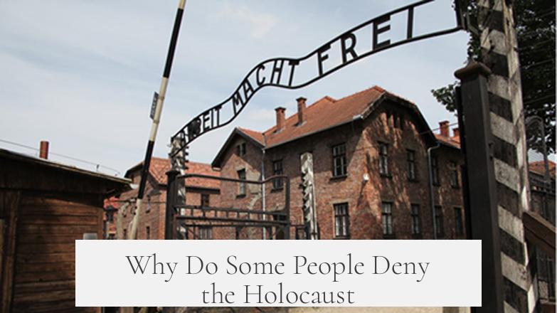 Why Do Some People Deny the Holocaust?