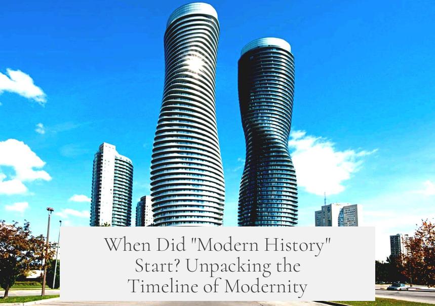 When Did "Modern History" Start? Unpacking the Timeline of Modernity