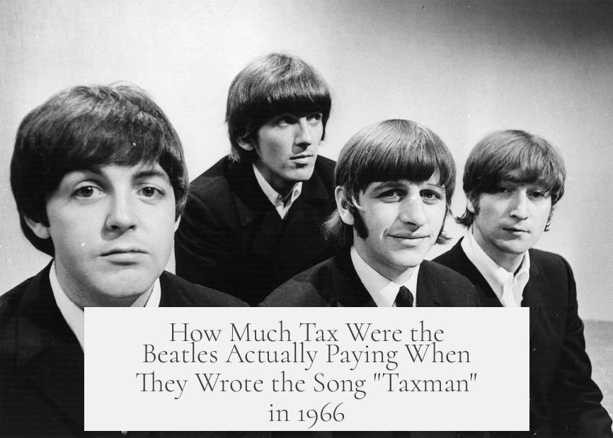 How Much Tax Were the Beatles Actually Paying When They Wrote the Song "Taxman" in 1966?