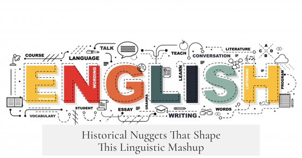 Historical Nuggets That Shape This Linguistic Mashup