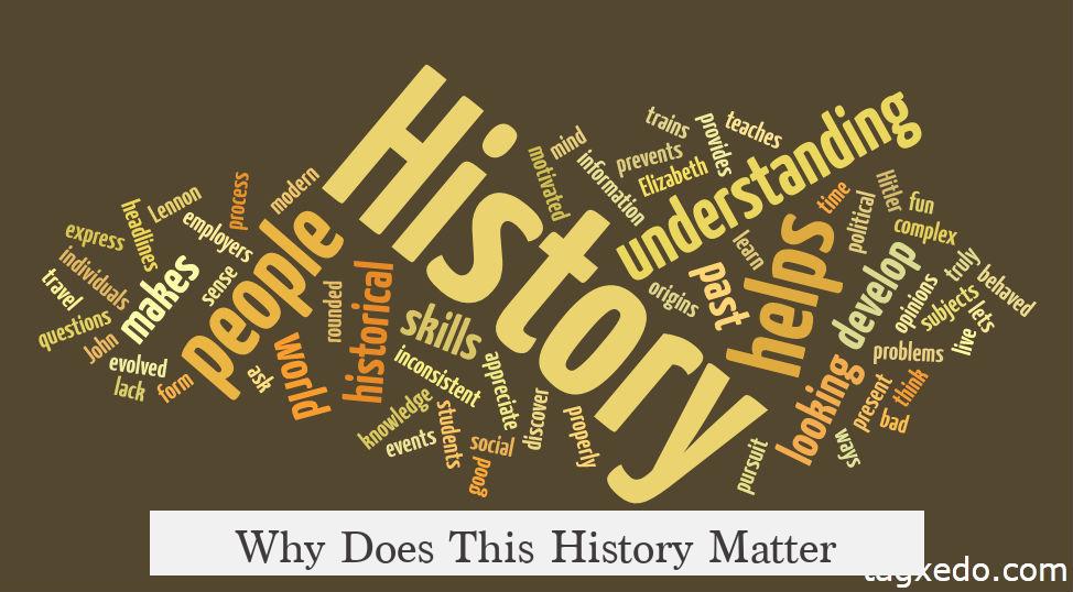 Why Does This History Matter?