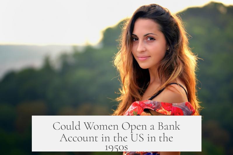 Could Women Open a Bank Account in the US in the 1950s?