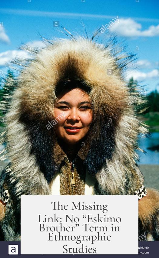 The Missing Link: No “Eskimo Brother” Term in Ethnographic Studies