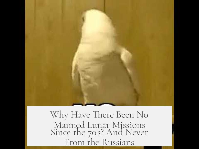 Why Have There Been No Manned Lunar Missions Since the 70's? And Never From the Russians?