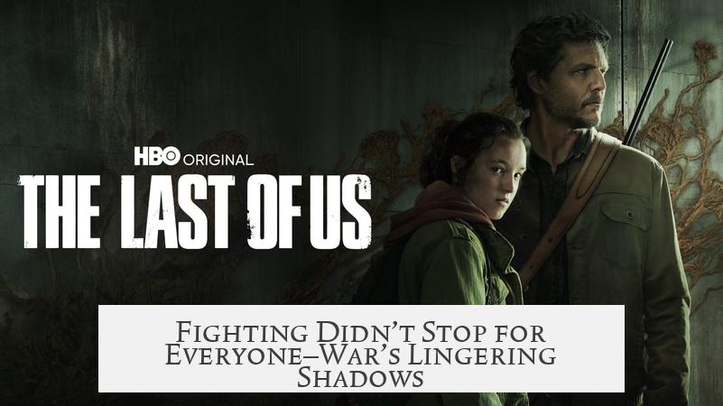 Fighting Didn’t Stop for Everyone—War’s Lingering Shadows