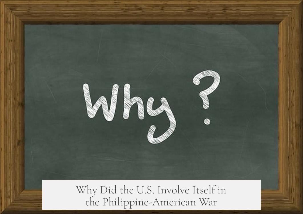 Why Did the U.S. Involve Itself in the Philippine-American War?