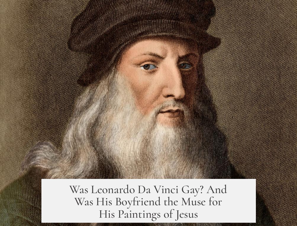 Was Leonardo Da Vinci Gay? And Was His Boyfriend the Muse for His Paintings of Jesus?