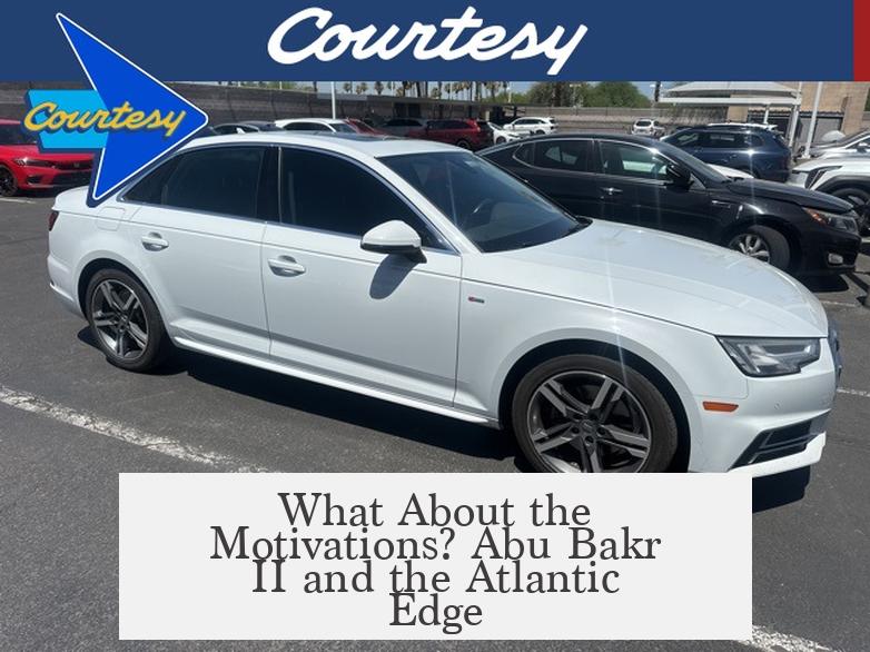 What About the Motivations? Abu Bakr II and the Atlantic Edge