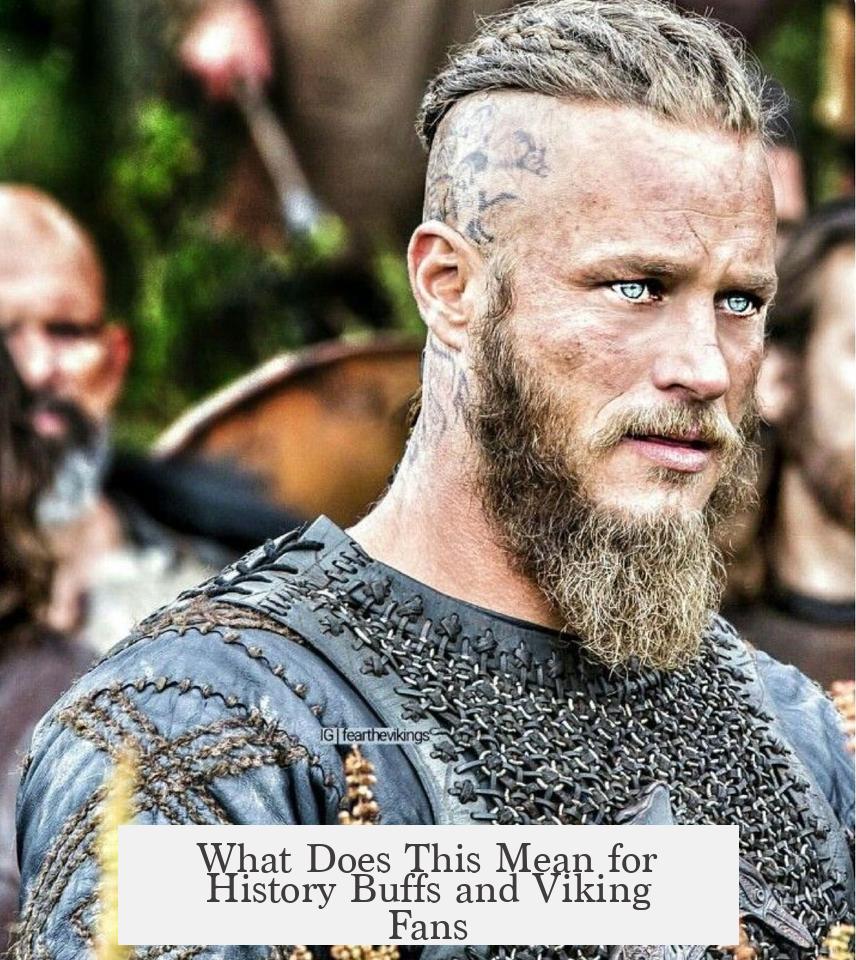 What Does This Mean for History Buffs and Viking Fans?