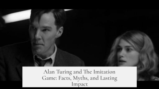 Alan Turing and The Imitation Game: Facts, Myths, and Lasting Impact