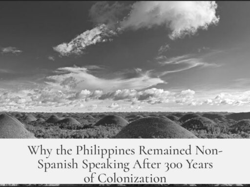 Why the Philippines Remained Non-Spanish Speaking After 300 Years of Colonization