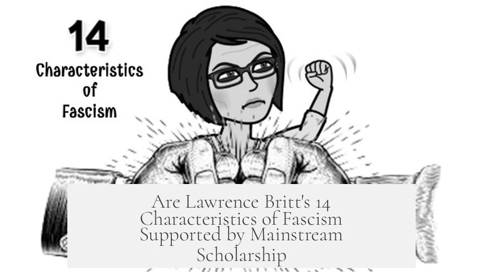 Are Lawrence Britt's 14 Characteristics of Fascism Supported by Mainstream Scholarship