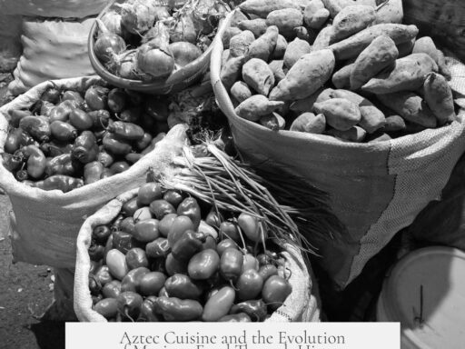 Aztec Cuisine and the Evolution of Mexican Food Through History