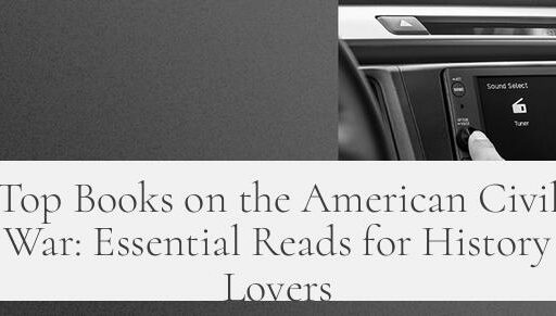 Top Books on the American Civil War: Essential Reads for History Lovers