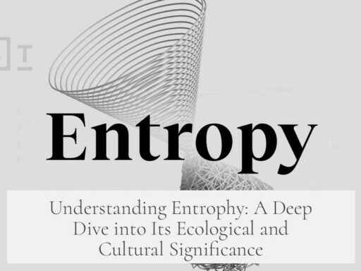Understanding Entrophy: A Deep Dive into Its Ecological and Cultural Significance
