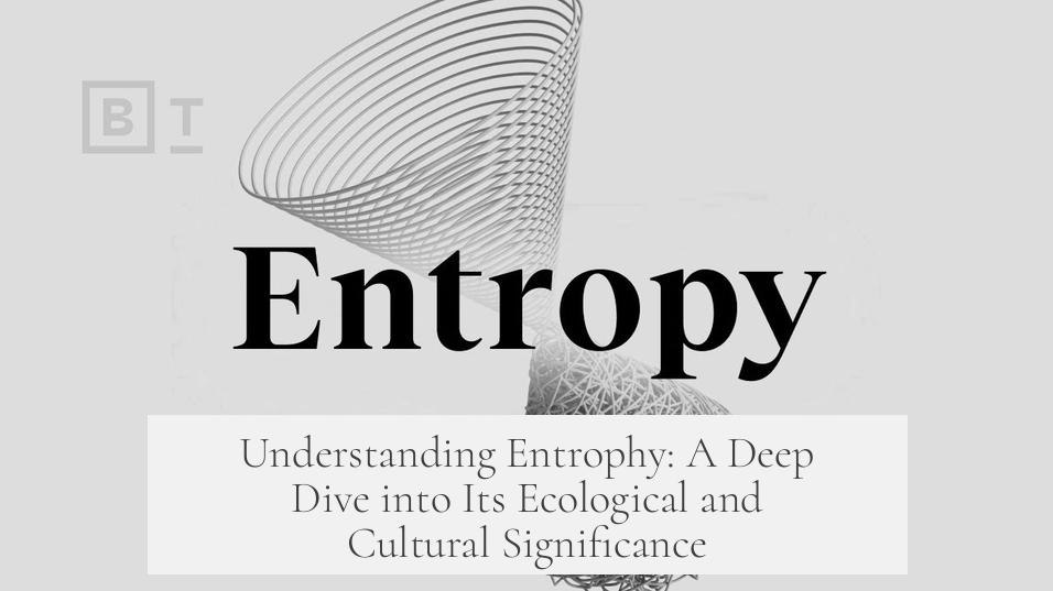 Understanding Entrophy: A Deep Dive into Its Ecological and Cultural Significance