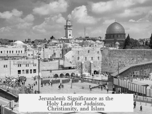 Jerusalem's Significance as the Holy Land for Judaism, Christianity, and Islam