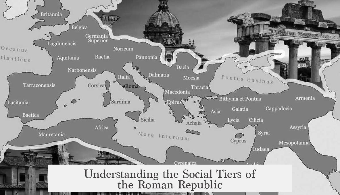 Understanding the Social Tiers of the Roman Republic