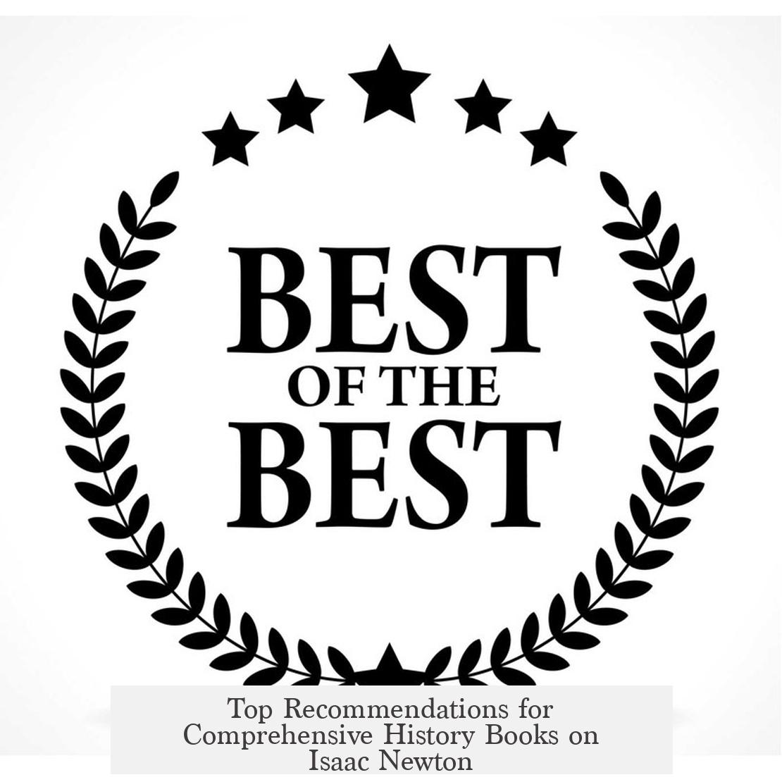 Top Recommendations for Comprehensive History Books on Isaac Newton
