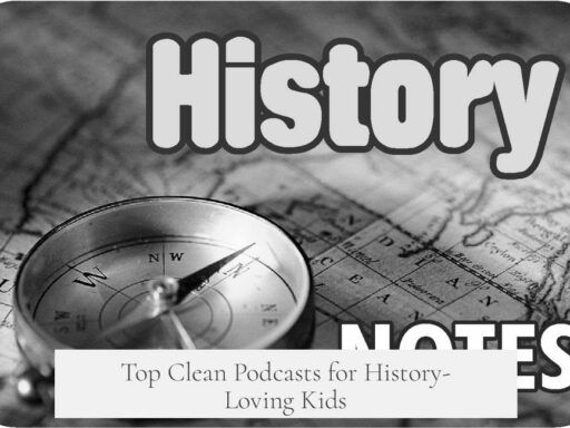 Top Clean Podcasts for History-Loving Kids