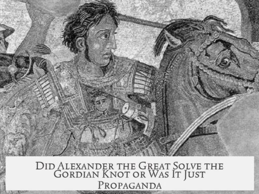 Did Alexander the Great Solve the Gordian Knot or Was It Just Propaganda