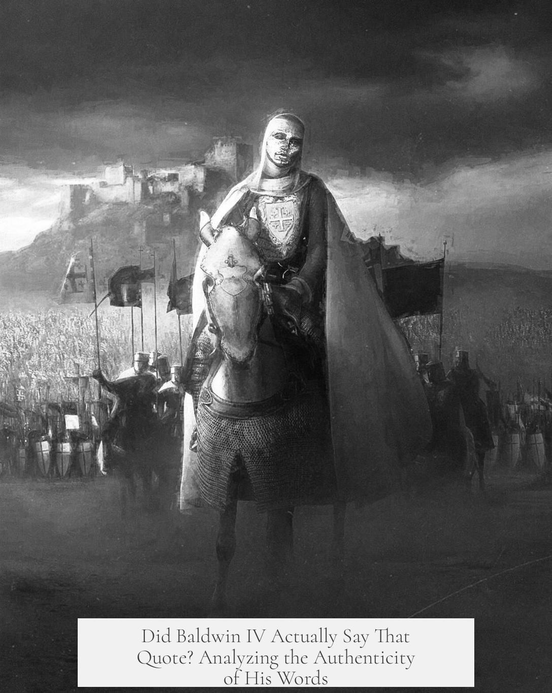 Did Baldwin IV Actually Say That Quote? Analyzing the Authenticity of His Words