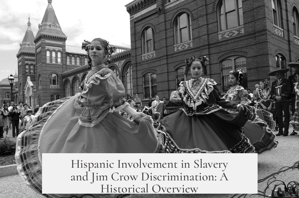 Hispanic Involvement in Slavery and Jim Crow Discrimination: A Historical Overview