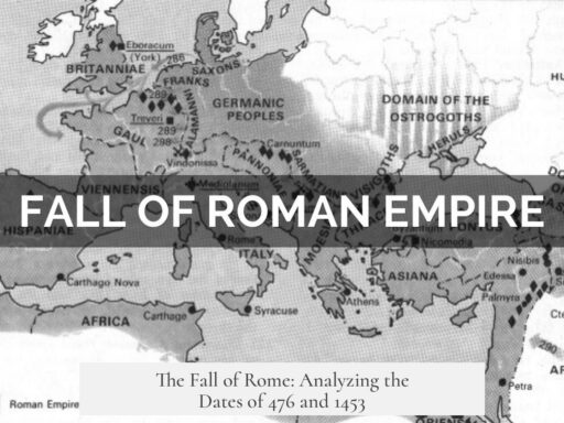 The Fall of Rome: Analyzing the Dates of 476 and 1453